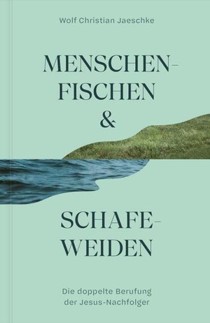 Jaeschke, Wolf Christian. Menschenfischen & Schafeweiden - Die doppelte Berufung der Jesus-Nachfolger. Verbum Medien, 2026.