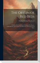 The Origin of Red Beds: A Study of the Conditions of Origin of the Permo-Carboniferous and Triassic Red Beds of the Western United States