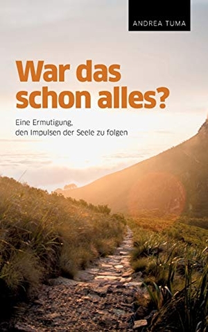Tuma, Andrea. War das schon alles? - Eine Ermutigung, den Impulsen der Seele zu folgen. tredition, 2020.