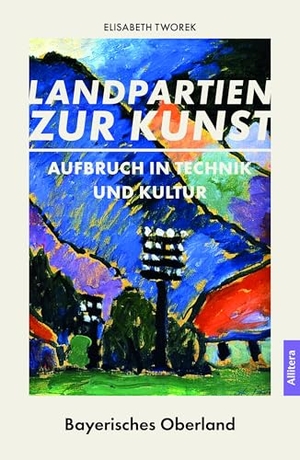 Tworek, Elisabeth. Aufbruch in Technik und Kultur - Landpartien zur Kunst: Bayerisches Oberland. Buch & media, 2026.