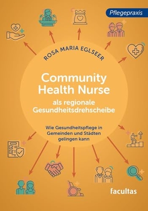 Eglseer, Rosa Maria. Community Health Nurse als regionale Gesundheitsdrehscheibe - Wie Gesundheitspflege in Gemeinden und Städten gelingen kann. facultas.wuv Universitäts, 2025.
