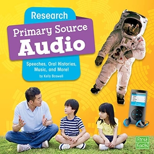 Boswell, Kelly. Research Primary Source Audio - Speeches, Oral Histories, Music, and More!. Capstone, 2019.