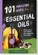 101 Amazing Uses for Essential Oils