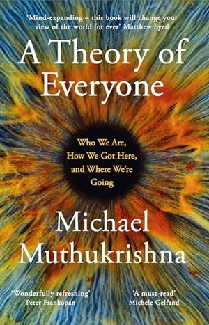 Muthukrishna, Michael. A Theory of Everyone - Who We Are, How We Got Here, and Where We're Going. Hodder And Stoughton Ltd., 2024.