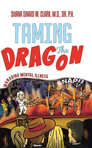 Clark. Taming The Dragon - Managing Mental Illness. Dr. Shana Sinaid W Clark, 2019.