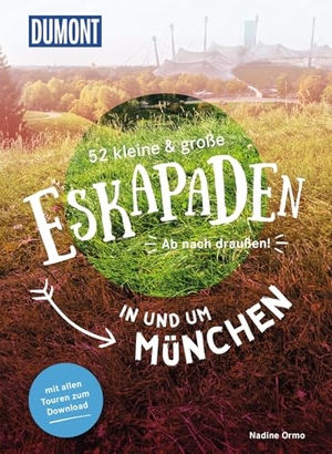 Ormo, Nadine. 52 kleine & große Eskapaden in und um München - Ab nach draußen!. Dumont Reise Vlg GmbH + C, 2023.