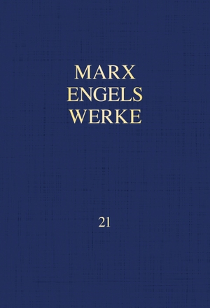 Marx, Karl / Friedrich Engels. MEW / Marx-Engels-Werke Band 21 - Mai 1883 - Dezember 1889. Dietz Verlag Berlin GmbH, 2023.