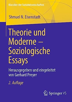 Eisenstadt, Shmuel N.. Theorie und Moderne ¿ Soziologische Essays - Herausgegeben und eingeleitet von Gerhard Preyer. Springer Fachmedien Wiesbaden, 2023.