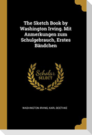 The Sketch Book by Washington Irving. Mit Anmerkungen Zum Schulgebrauch, Erstes Bändchen