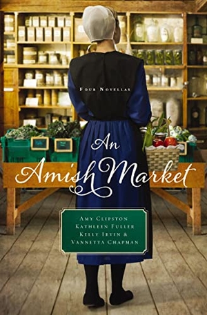 Clipston, Amy / Fuller, Kathleen et al. An Amish Market - Four Novellas. Thomas Nelson, 2016.