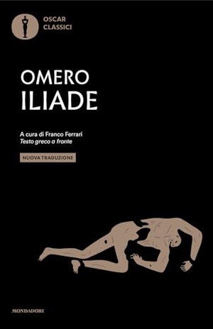 Omero. Iliade. Testo greco a fronte. Mondadori, 2018.