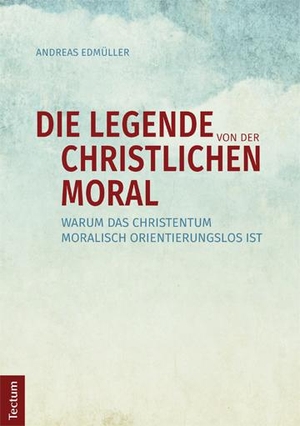 Edmüller, Andreas. Die Legende von der christlichen Moral - Warum das Christentum moralisch orientierungslos ist. Tectum Verlag, 2015.