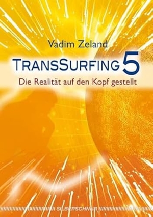 Zeland, Vadim. Transsurfing 5 - Die Realität auf den Kopf gestellt. Silberschnur Verlag Die G, 2011.