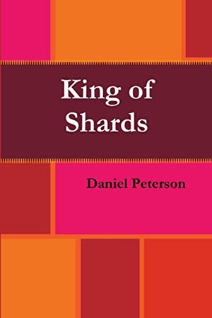 Peterson, Daniel. King of Shards. Lulu Press, 2014.