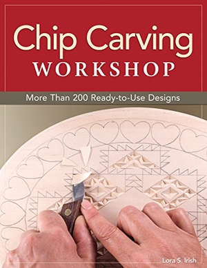 Irish, Lora S. Chip Carving Workshop - More Than 200 Ready-To-Use Designs. Fox Chapel Publishing, 2013.