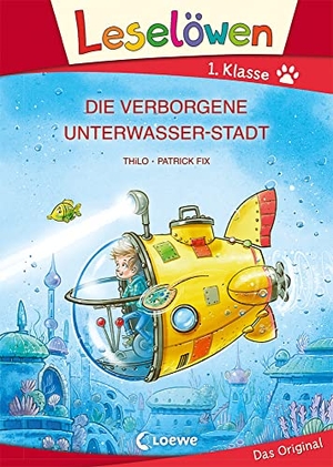 THiLO. Leselöwen 1. Klasse - Die verborgene Unterwasser-Stadt (Großbuchstabenausgabe) - Erstlesebuch für Kinder ab 6 Jahren. Loewe Verlag GmbH, 2021.