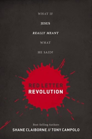 Claiborne, Shane / Tony Campolo. Red Letter Revolution - What If Jesus Really Meant What He Said?. Thomas Nelson, 2012.