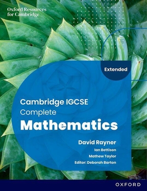 Barton, Deborah / Bettison, Ian et al. Cambridge IGCSE Complete Mathematics Extended: Student Book Sixth Edition. Oxford University Press, 2023.