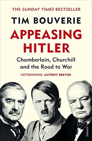 Bouverie, Tim. Appeasing Hitler - Chamberlain, Churchill and the Road to War. Random House UK Ltd, 2020.