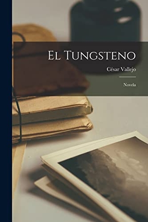 Vallejo, César. El tungsteno - Novela. Creative Media Partners, LLC, 2022.