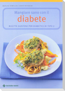 Mangiare sano con il diabete. Ricette gustose per diabetici di tipo 2