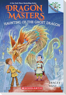 Haunting of the Ghost Dragon: A Branches Book (Dragon Masters #27)