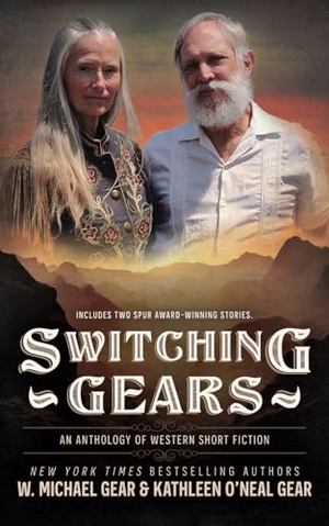 Gear, W Michael / Kathleen O'Neal Gear. Switching Gears - An Anthology of Western Short Fiction. Wolfpack Publishing LLC, 2024.