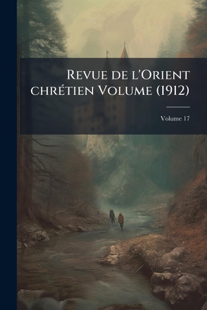 Anonymous. Revue de l'Orient chrÃ(c)tien Volume (1912). Creative Media Partners, LLC, 2025.