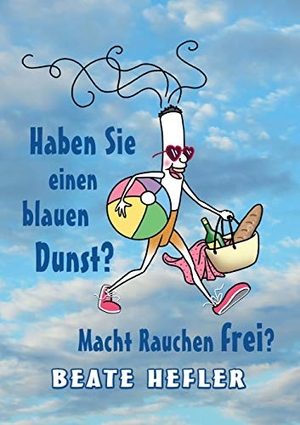 Hefler, Beate. Haben Sie einen blauen Dunst? Macht Rauchen frei?. Books on Demand, 2017.