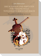 Die Sonaten und Partiten für Violine solo von Johann Sebastian Bach