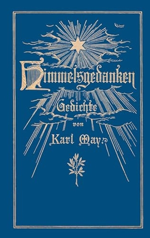 May, Karl. Himmelsgedanken. Gedichte von Karl May - Reprint der ersten Buchausgabe Freiburg 1900 (Hardcover). Books on Demand, 2024.