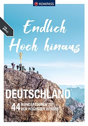 KOMPASS Endlich Hoch hinaus - Deutschland - 44 Gipfeltouren zum Erobern. Kompass Karten GmbH, 2023.