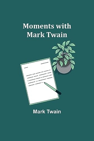 Twain, Mark. Moments with Mark Twain. Alpha Editions, 2023.
