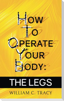 How To Operate Your Body - The Legs