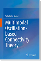 Multimodal Oscillation-based Connectivity Theory