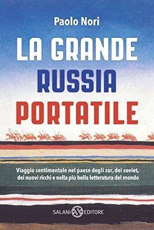 Nori, Paolo. La grande Russia portatile. Viaggio sentimentale nel paese degli zar dei soviet, dei nuovi ricchi e nella più bella letteratura del mondo. Salani, 2018.