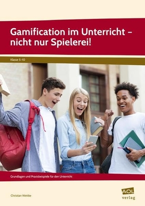 Wettke, Christian. Gamification im Unterricht - nicht nur Spielerei! - Grundlagen und Praxisbeispiele für den Unterricht (5. bis 10. Klasse). scolix, 2019.