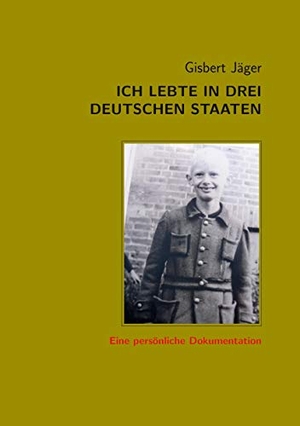 Jäger, Gisbert. Ich lebte in drei deutschen Staaten - Eine persönliche Dokumentation. Books on Demand, 2020.