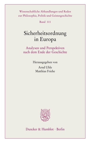 Uhle, Arnd / Matthias Friehe (Hrsg.). Sicherheitsordnung in Europa - Analysen und Perspektiven nach dem Ende der Geschichte. Duncker & Humblot GmbH, 2023.