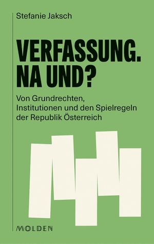 Jaksch, Stefanie. Verfassung. Na und? - Von Grundrechten, Institutionen und den Spielregeln der Republik Österreich. Molden Verlag, 2026.