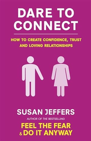 Jeffers, Susan. Dare To Connect - How to create confidence,  trust and loving relationships. Little, Brown Book Group, 2011.