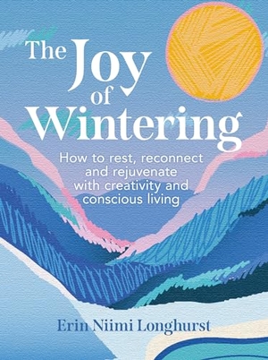 Longhurst, Erin Niimi. JOY OF WINTERING HB - How to rest, reconnect and rejuvenate with creativity and conscious living. Harper Collins Publishers - UK Wholesale Acct, 2024.