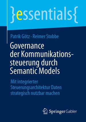 Götz, Patrik / Reimer Stobbe. Governance der Kommunikationssteuerung durch Semantic Models - Mit integrierter Steuerungsarchitektur Daten strategisch nutzbar machen. Springer-Verlag GmbH, 2026.