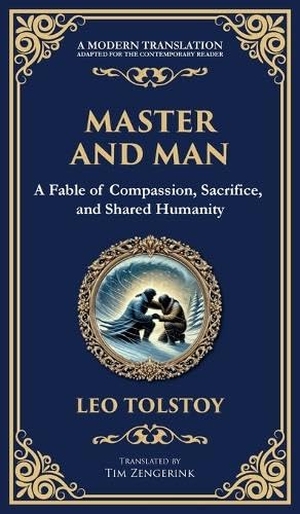 Tolstoy, Leo. Master and Man - A Tale of Pride, Brotherhood, and the Redemption Found in Sacrifice (Deluxe Hardbound Edition). Muze Publishing, 2025.