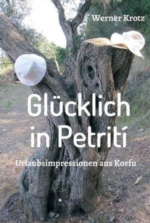 Krotz, Werner. Glücklich in Petrití - Urlaubsimpressionen aus Korfu. tredition, 2015.