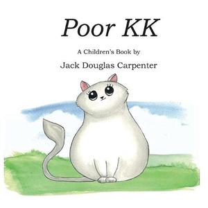 Carpenter, Jack Douglas. Poor KK - A Children's Book. Indy Pub, 2020.