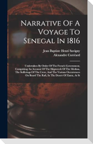 Narrative Of A Voyage To Senegal In 1816: Undertaken By Order Of The French Government, Comprising An Account Of The Shipwreck Of The Medusa, The Suff