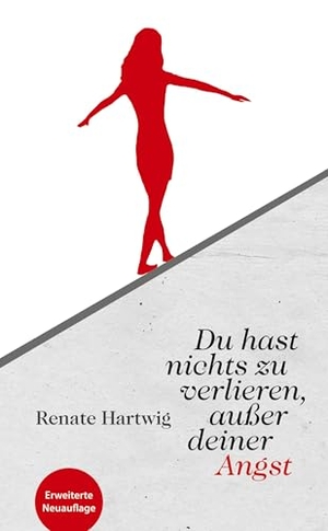 Hartwig, Renate. Du hast nichts zu verlieren außer deiner Angst - Dieses Mutmach-Buch beweist: "Wer wagt, gewinnt!"  - Die Autorin nimmt den Leser mit auf eine spannende Reise durch ihr bewegtes Leben.. Renate Hartwig, 2025.