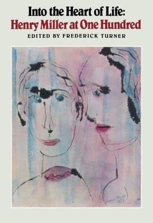 Miller, Henry. Into the Heart of Life - Henry Miller at One Hundred. New Directions Publishing Corporation, 1991.