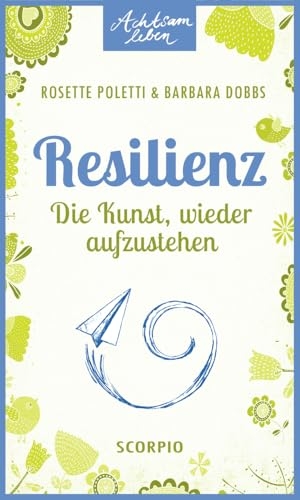 Poletti, Rosette / Barbara Dobbs. Resilienz - Die Kunst, wieder aufzustehen. Scorpio Verlag, 2014.